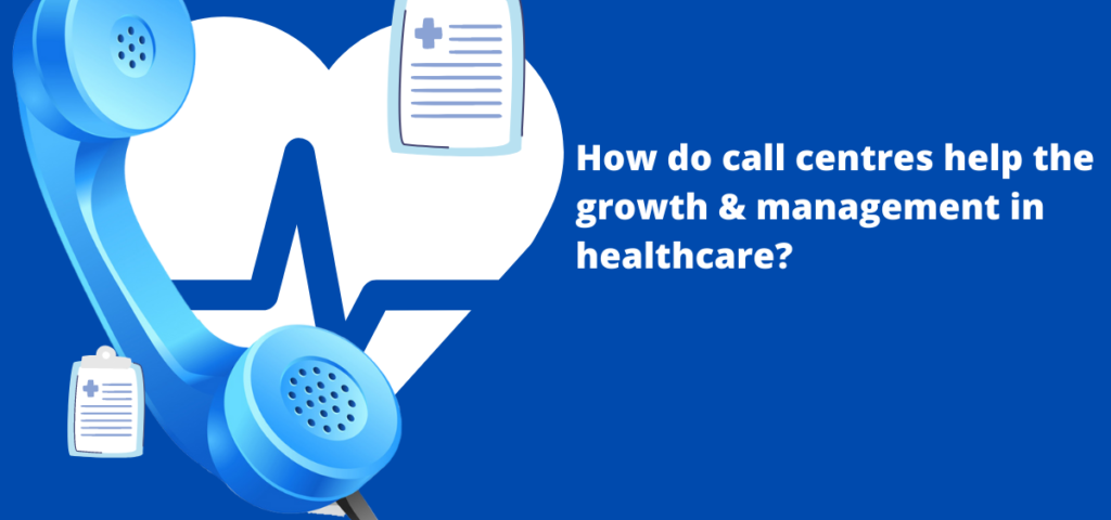 how do call centres help the growth management in healthcare benefits of call centre in healthcare