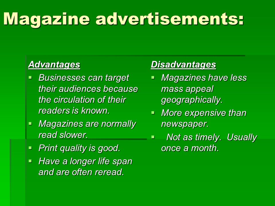Advantage and disadvantage of magazine advertising.
